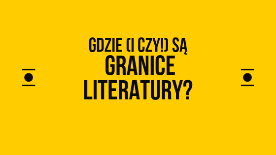 gdzie są granice literatury